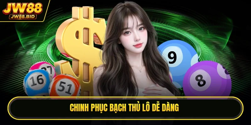 Chinh phục bạch thủ lô dễ dàng