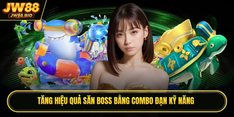 Tăng hiệu quả săn boss bằng combo đạn kỹ năng Tăng hiệu quả săn boss bằng combo đạn kỹ năng