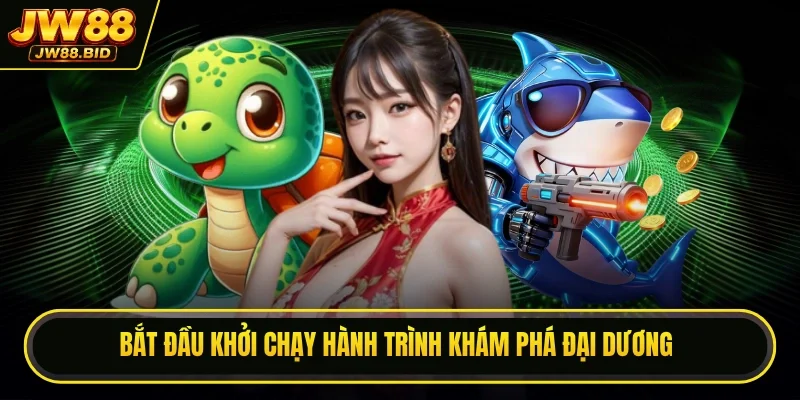 Bắt đầu khởi chạy hành trình khám phá đại dương Bắt đầu khởi chạy hành trình khám phá đại dương