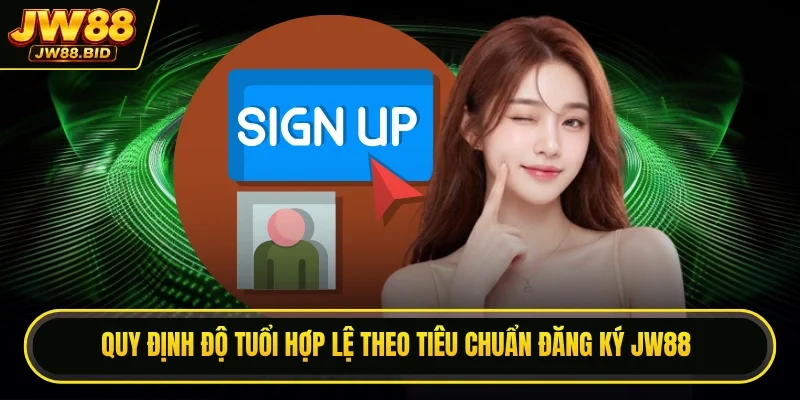 Quy định độ tuổi hợp lệ theo tiêu chuẩn đăng ký JW88
