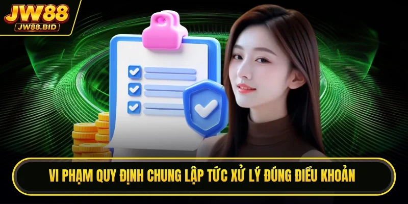 Vi phạm quy định chung lập tức xử lý đúng điều khoản Vi phạm quy định chung lập tức xử lý đúng điều khoản