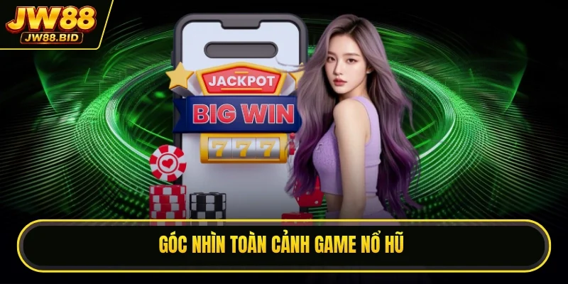 Góc nhìn toàn cảnh về tựa game nổ hũ nổ hũ uy tín