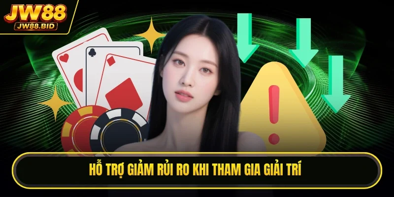 Hỗ trợ giảm rủi ro khi tham gia giải trí Hỗ trợ giảm rủi ro khi tham gia giải trí