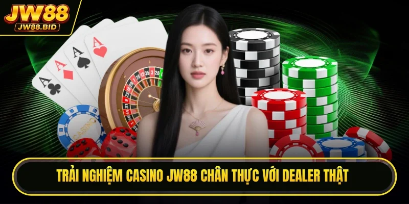 Trải nghiệm casino JW88 chân thực với dealer thật Trải nghiệm casino JW88 chân thực với dealer thật