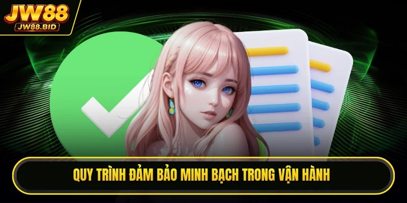 Quy trình đảm bảo minh bạch trong vận hành Quy trình đảm bảo minh bạch trong vận hành
