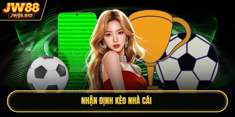 Nhận Định Kèo Nhà Cái 2026 - 9 Dấu Hiệu Nhận Biết Kèo Bẫy