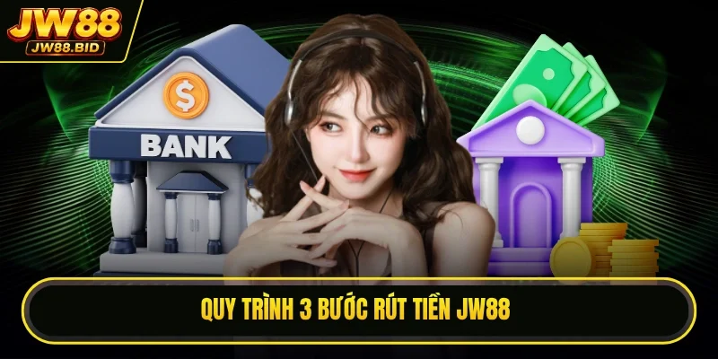 Quy trình 3 bước rút tiền JW88