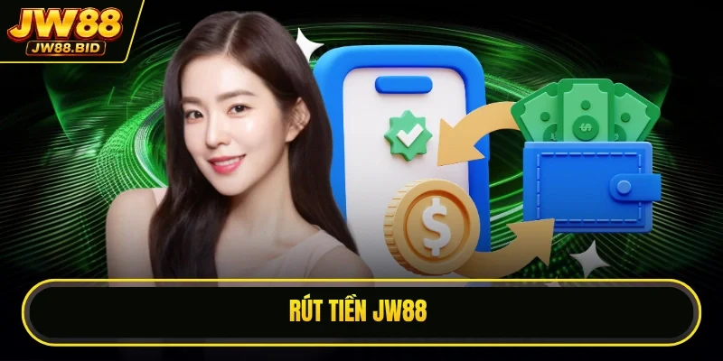 Rút Tiền JW88 Quy Trình Nhận Thưởng Chính Chủ Bảo Mật