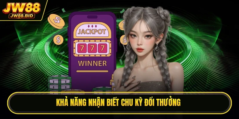 Khả năng nhận biết chu kỳ đổi thưởng